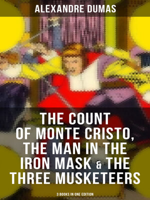 cover image of The Count of Monte Cristo, the Man in the Iron Mask & the Three Musketeers (3 Books in One Edition)